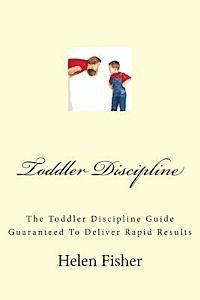 bokomslag Toddler Discipline: The Toddler Discipline Guide Guaranteed To Deliver Rapid Results