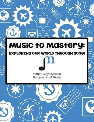 Ariel Rivera, Akiya Maston - Music to Mastery: Exploring Our World Through Song!: Activity Workbook, Häftad