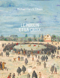 bokomslag Le Moulin et la Croix: Le Portement de Croix de Pierre Bruegel l'Aîné