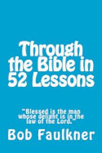 bokomslag Through the Bible in 52 Lessons: "blessed Is the Man Whose Delight Is in the Law of the Lord."