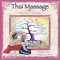 Ariela Grodner L. M. T. - Thai Massage- The simple sequence, Häftad