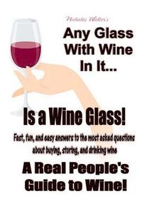bokomslag Any Glass With Wine In It, Is a Wine Glass!: A Real People's Guide to Wine