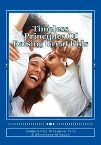 bokomslag Timeless Principles Of Raising Great Kids: Discover timeless wisdom, seemingly magical secrets to building strong families and a practical, step-by-st