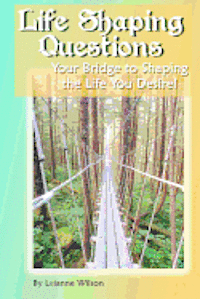 bokomslag Life Shaping Questions: Your bridge to shaping the life you desire!