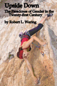 bokomslag Upside Down: The Paradoxes of Gender in the Twenty-first Century