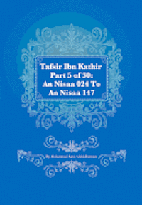 Muhammad Saed Abdul-Rahman - Tafsir Ibn Kathir Part 5 of 30: An Nisaa 024 To An Nisaa 147, Häftad. Tillgänglighet: Lägg i varukorg