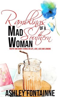 bokomslag Ramblings of a Mad Southern Woman: A Collection of Short Stories and Poetry on Life, Love, Loss and Longing