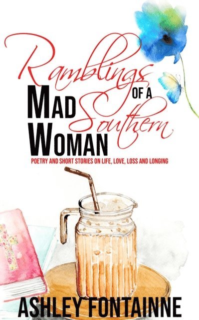 Ramblings of a Mad Southern Woman: A Collection of Short Stories and Poetry on Life, Love, Loss and Longing 1