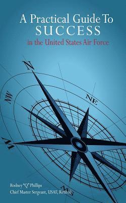 Rodney Q. Phillips - A Practical Guide To SUCCESS in the United States Air Force, Häftad