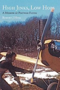 bokomslag High Jinks, Low Hops: A Memoir of Postwar Flying 1950-2007
