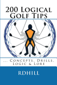bokomslag 200 Logical Golf Tips: Concepts, Drills, Logic & Lore