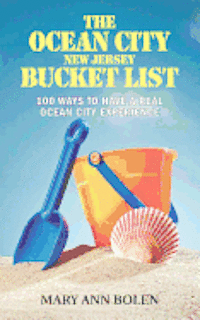 Mary Ann Bolen - The Ocean City Bucket List: 100 Ways To Have Real Ocean City Experience, Häftad