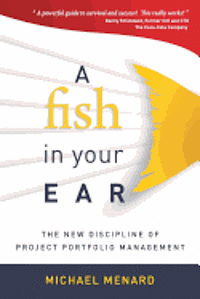 bokomslag A Fish in Your Ear: The New Discipline of Project Portfolio Management