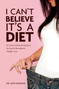 bokomslag I can't believe it's a diet: Dr Leon's Lifestyle Solution for Fast & Permanent Weight Loss