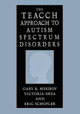 Gary B. Mesibov, Victoria Shea, Eric Schopler - TEACCH Approach to Autism Spectrum Disorders, Häftad