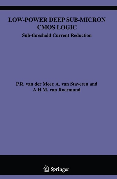 P. van der Meer, A. van Staveren, Arthur H.M. van Roermund - Low-Power Deep Sub-Micron CMOS Logic, Häftad
