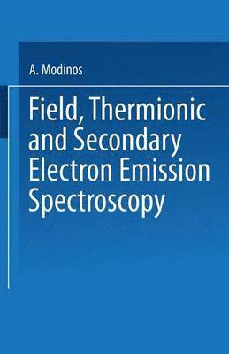 A. Modinos - Field, Thermionic and Secondary Electron Emission Spectroscopy, Häftad