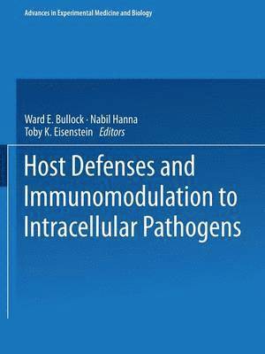 Ward E. Bullock, Nabil Hanna, Toby K. Eisenstein - Host Defenses and Immunomodulation to Intracellular Pathogens, Häftad