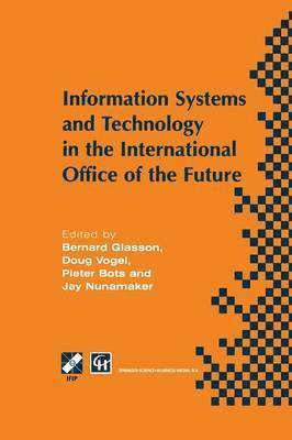 Bernard Glasson, Doug Vogel, Pieter W. Bots, J. Nunamaker - Information Systems and Technology in the International Office of the Future, Häftad