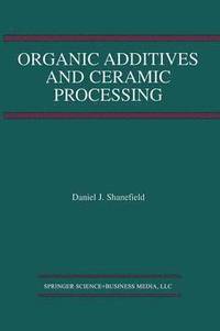bokomslag Organic Additives and Ceramic Processing