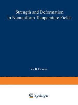 Strength and Deformation in Nonuniform Temperature Fields / Prochnost I Deformatsiya V Neravnomernykh Temperaturnykh Polyakh /   | 1