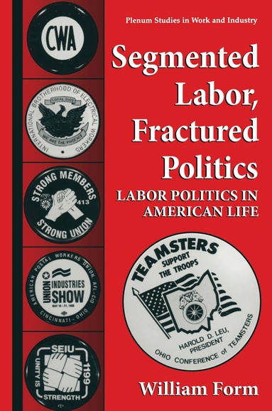 William Form - Segmented Labor, Fractured Politics, Häftad