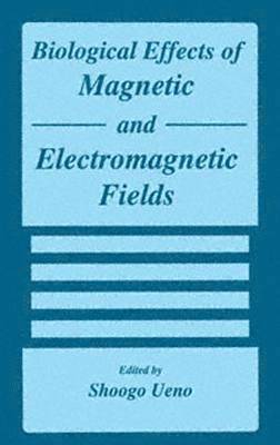 S. Ueno - Biological Effects of Magnetic and Electromagnetic Fields, Häftad