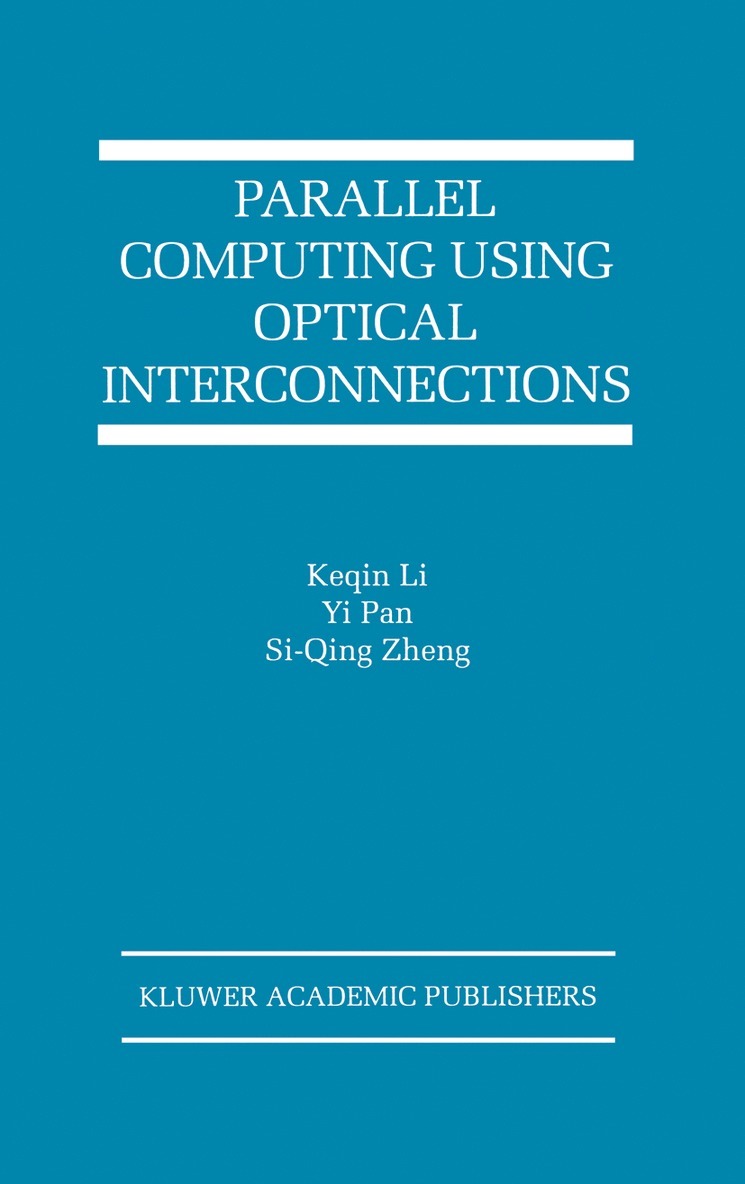 Keqin Li, Yi Pan, Si-Qing Zheng - Parallel Computing Using Optical Interconnections, Häftad