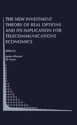 James J. Alleman, Eli M. Noam - New Investment Theory of Real Options and its Implication for Telecommunications Economics, Häftad
