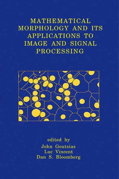 John Goutsias, Luc Vincent, Dan S. Bloomberg - Mathematical Morphology and Its Applications to Image and Signal Processing, Häftad