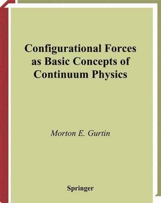 Morton E. Gurtin - Configurational Forces as Basic Concepts of Continuum Physics, Häftad