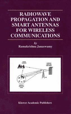 Radiowave Propagation and Smart Antennas for Wireless Communications