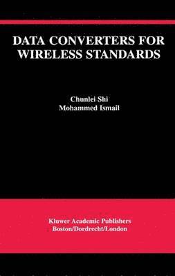 Chunlei Shi, Ismail Mohamed Mostafa - Data Converters for Wireless Standards, Häftad