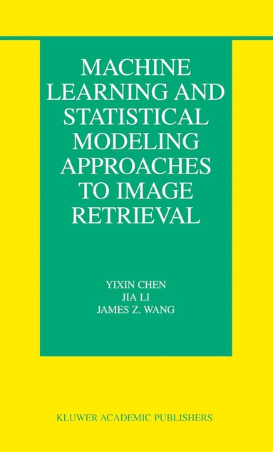 Yixin Chen, Jia Li, James Z. Wang - Machine Learning and Statistical Modeling Approaches to Image Retrieval, Häftad