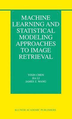 Machine Learning and Statistical Modeling Approaches to Image Retrieval 1