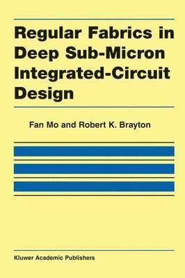 Regular Fabrics in Deep Sub-Micron Integrated-Circuit Design 1