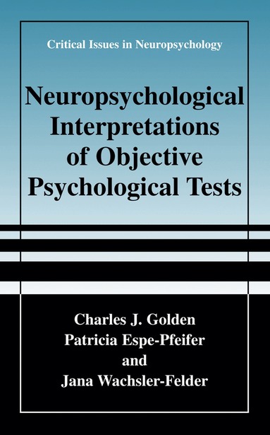 Charles J. Golden, Patricia Espe-Pfeifer, Jana Wachsler-Felder - Neuropsychological Interpretation of Objective Psychological Tests, Häftad