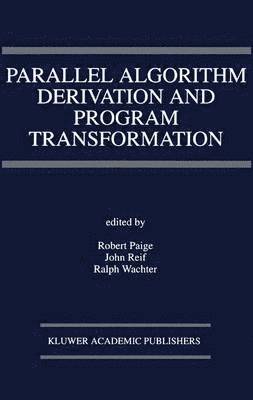 Robert Paige, J.H. Reif, Ralph Wachter, J. H. Reif - Parallel Algorithm Derivation and Program Transformation, Häftad