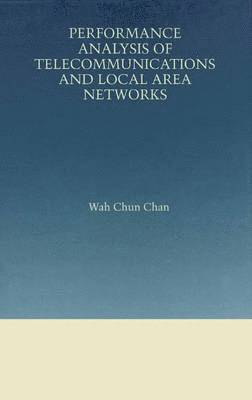 Wah Chun Chan - Performance Analysis of Telecommunications and Local Area Networks, Häftad