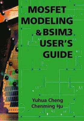 bokomslag MOSFET Modeling & BSIM3 Users Guide