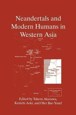 Takeru Akazawa, Kenichi Aoki, Ofer Bar-Yosef - Neandertals and Modern Humans in Western Asia, Häftad