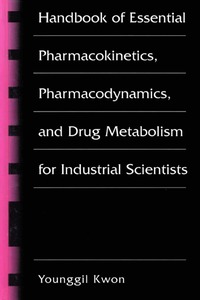 bokomslag Handbook of Essential Pharmacokinetics, Pharmacodynamics and Drug Metabolism for Industrial Scientists