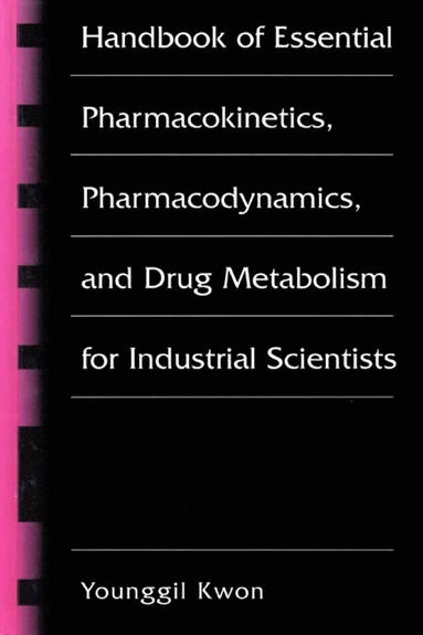 bokomslag Handbook of Essential Pharmacokinetics, Pharmacodynamics and Drug Metabolism for Industrial Scientists