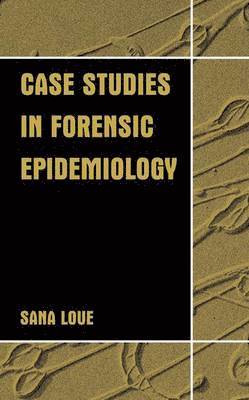 Sana Loue, MSSA Loue, Sana, JD, PhD - Case Studies in Forensic Epidemiology, Häftad