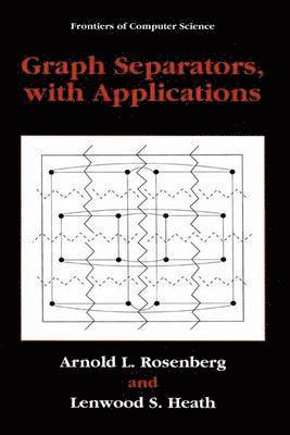 Arnold L. Rosenberg, Lenwood S. Heath - Graph Separators, with Applications, Häftad