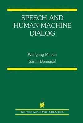 Wolfgang Minker, Samir Bennacef - Speech and Human-Machine Dialog, Häftad