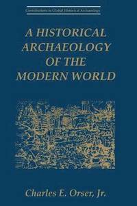 bokomslag A Historical Archaeology of the Modern World