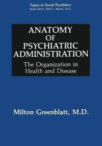 bokomslag Anatomy of Psychiatric Administration: The Organization in Health and Disease