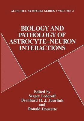 Biology and Pathology of Astrocyte-Neuron Interactions 1