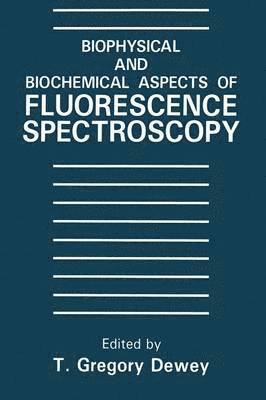 T.G. Dewey, T. G. Dewey - Biophysical and Biochemical Aspects of Fluorescence Spectroscopy, Häftad